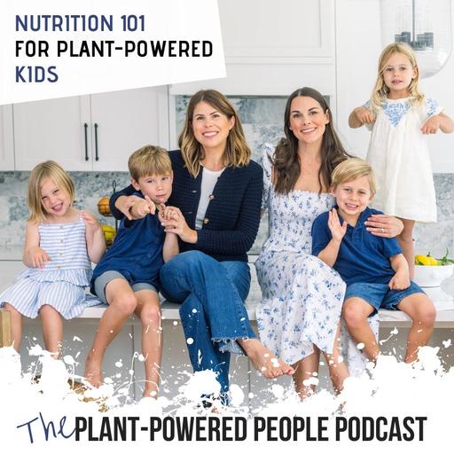 125. Nutrition 101 for Plant Based Kids — And How to Get Them to Love Vegetables