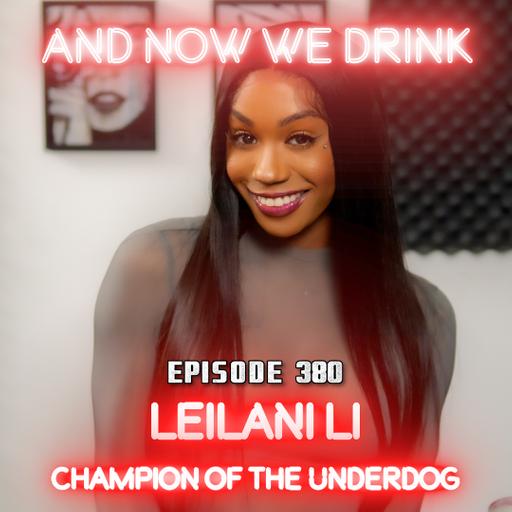 And Now We Drink Episode 380: With Leilani LI