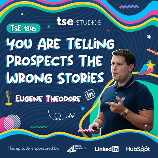 You Are Telling Prospects The Wrong Stories | Eugene Theodore - 1845