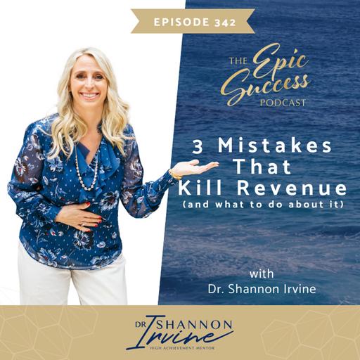 3 Mistakes that kill revenue (and what to do about it) with Dr. Shannon Irvine