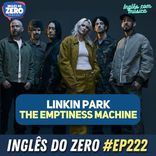 222. The Emptiness Machine - Linkin Park | INGLÊS COM MÚSICA #014