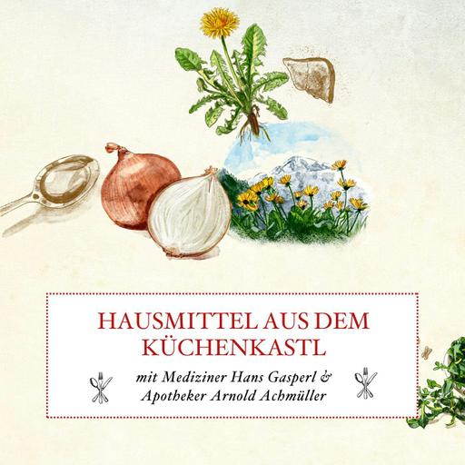 Hausmittel aus dem Küchenkastl mit Mediziner Hans Gasperl und Apotheker Arnold Achmüller - #53