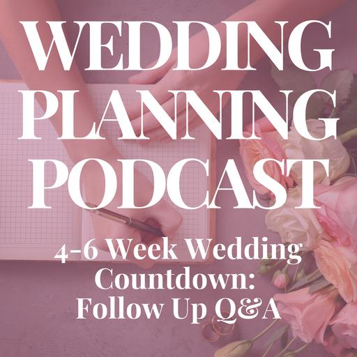 Follow Up Wedding Q&A | 4-6 Week Wedding Countdown