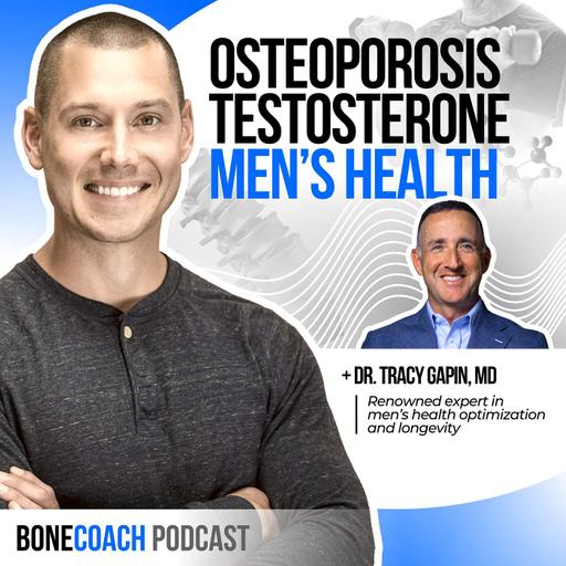 #136: OSTEOPOROSIS IN MEN. Testosterone In Bone Health & Longevity w/ Dr. Tracy Gapin, MD + BoneCoach™ Osteoporosis & Osteopenia