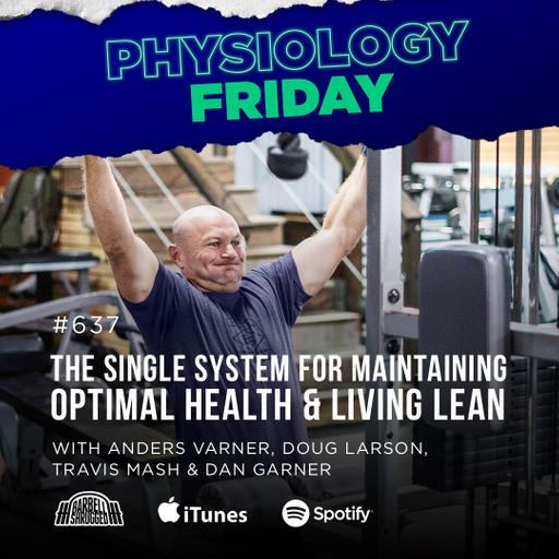 Physiology Friday: [Optimal Bodyweight] How to Live Lean Without Bodyweight Fluctuations w/ Anders Varner, Doug Larson, Coach Travis Mash and Dan Garner Barbell Shrugged