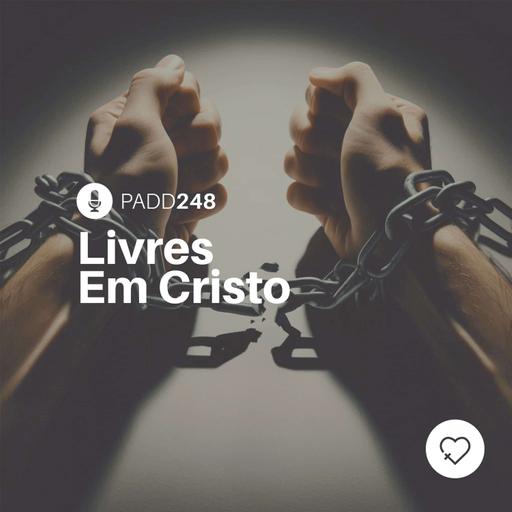 #PADD248: Livres Em Cristo