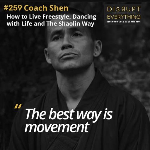 Coach Shen (ShaolinInfluencer): how to stay true and improve your character, living freestyle, embodying the Shaolin Life, and mastering martial arts, movement, street dance & kung fu - podcast #259