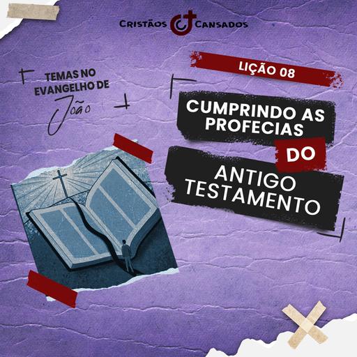 Cumprindo as profecias do Antigo Testamento | Temas no Evangelho de João – L8 | 4Tri24