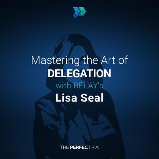 Mastering the Art of Delegation with BELAY’s Lisa Seal [Episdoe 283]