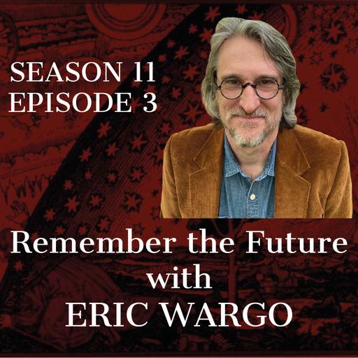 S11-E3 Remember the Future-Eric Wargo