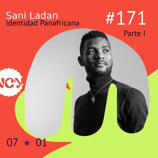 Episodio 171 | Identidad Panafricana - Invitado: Sani Ladan | Parte I