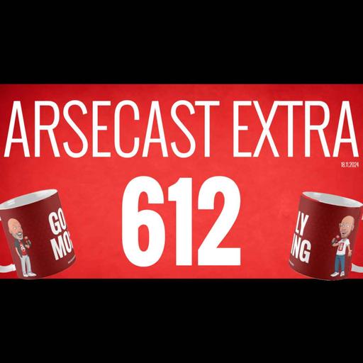 Arsecast Extra Episode 612 - 18.11.2024