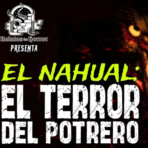 EL NAHUAL: TERROR DEL POTRERO (Horror Cast #193)