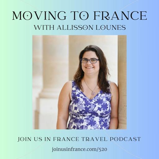 Foolproof Tips for Moving to France with Allison Lounes, Episode 520