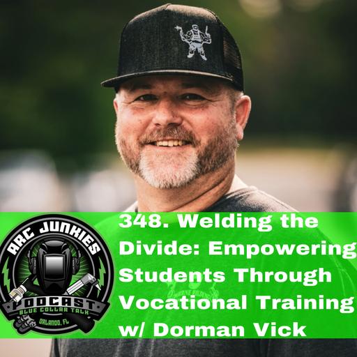 348. Welding the Divide: Empowering Students Through Vocational Training w/ Dorman Vic