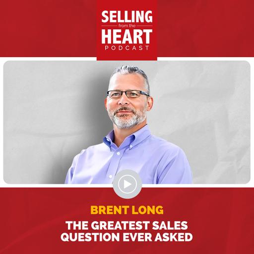 The Greatest Sales Question Ever Asked with Brent Long