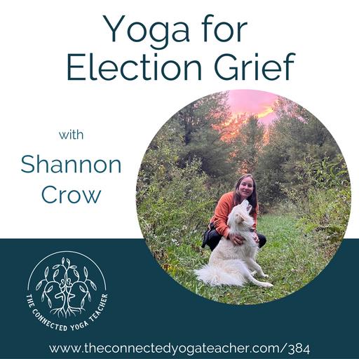 384: Yoga for Election Grief with Shannon Crow