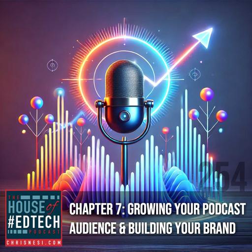 Chapter 7: Growing Your Podcast Audience & Building Your Brand - HoET254