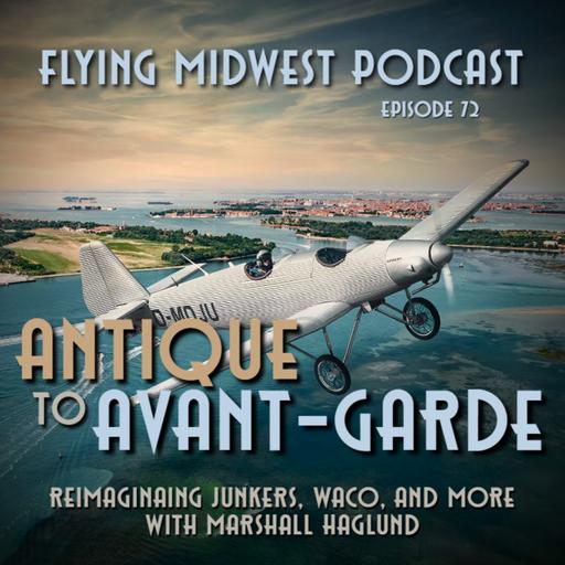 Episode 72: Antique to Avant-Garde- Reimagining Junkers, Waco and More: With Marshall Haglund