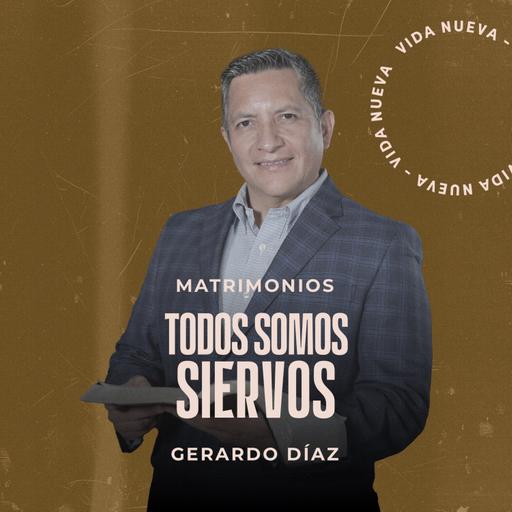 Matrimonios | Todos somos siervos | Pr. Gerardo Díaz | VNPEM Sur