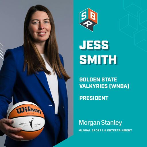 Jess Smith - President of the WNBA’s Golden State Valkyries