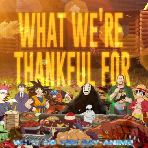 Its an Anime Thanksgiving!