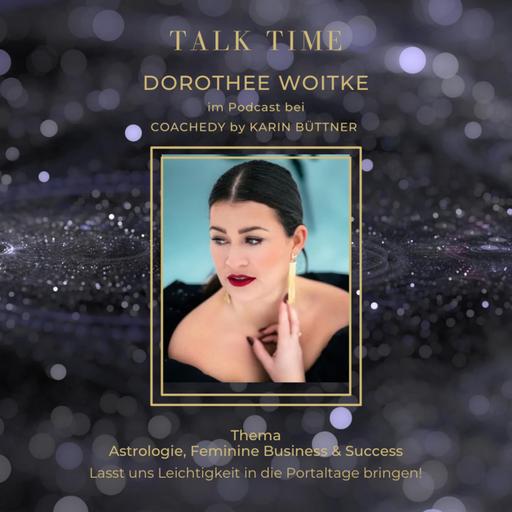 TALK TIME: DOROTHEE WOITKE – Astrologie, Feminine Business, Transformations- & Success-Coach sowie Money Witch – Lasst uns Leichtigkeit in die Portaltage bringen!"