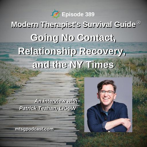 Going No Contact, Relationship Recovery, and the NY Times: An interview with Patrick Teahan, LICSW