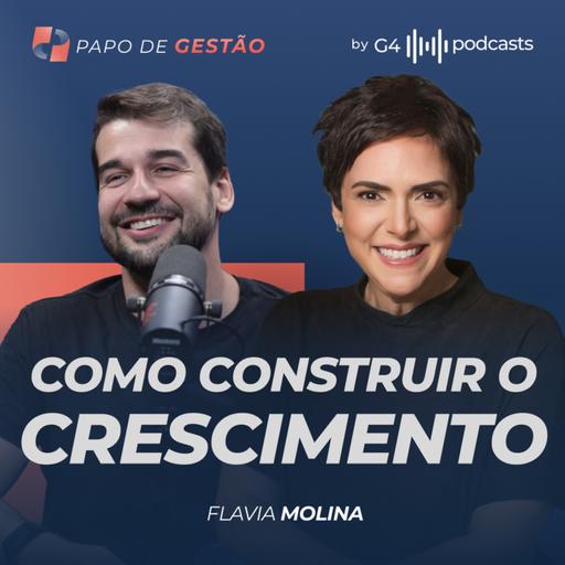 COMO DESBLOQUEAR O CRESCIMENTO DA EMPRESA COM FLAVIA MOLINA | PAPO DE GESTÃO