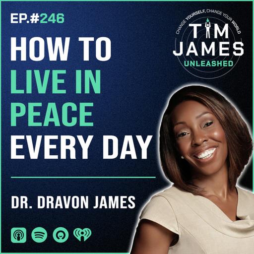 Ep 246: Dr. Dravon James, How To Live In Peace Every Day