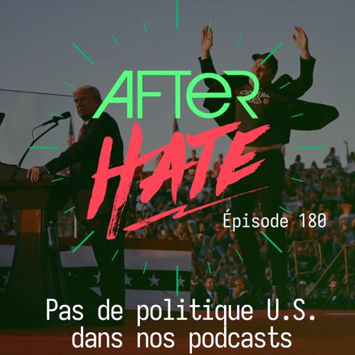 Episode 180 : Pas de politique U.S. dans nos podcasts