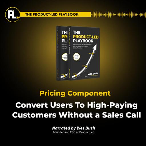 Episode 7: The Product-Led Playbook: Convert Users To High-Paying Customers Without a Sales Call