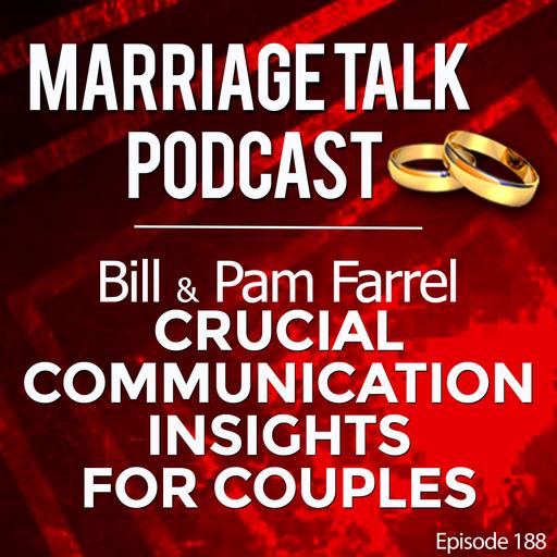 Crucial Communication Insights for Couples - Bill & Pam Farrel