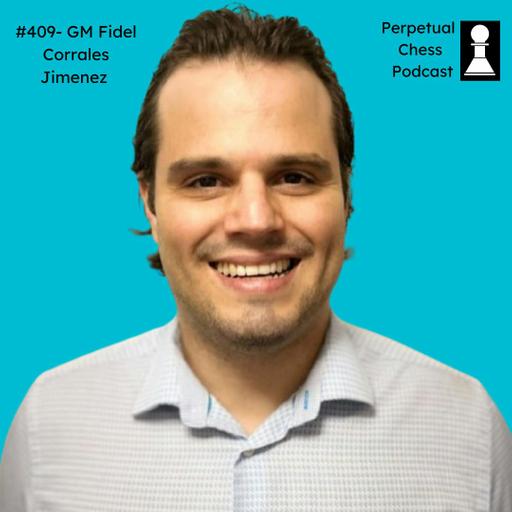 EP 409- GM Fidel Corrales Jimenez: A Tireless Tournament Circuit Grinder on Overcoming Setbacks, Managing Energy, the Risks of OTB Cheating & His Love for the Scotch Opening