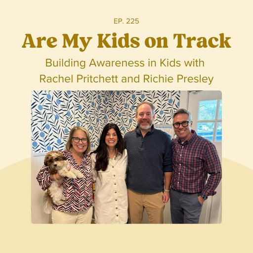 Ep 225: Building Awareness in Kids with Rachel Pritchett and Richie Presley