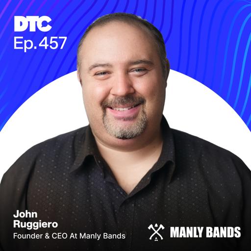 Ep 457: Inside Manly Bands' High 8-Figure Growth: Unique Designs, Killer Collabs, and Full-Control Manufacturing