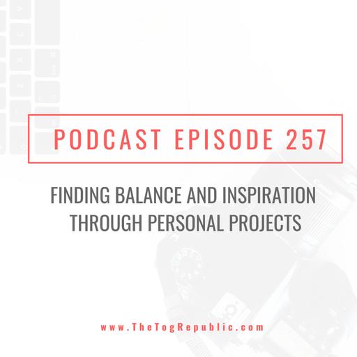 257: Finding Balance and Inspiration Through Personal Projects