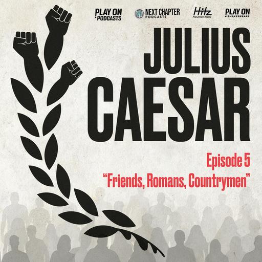 Julius Caesar - Episode 5 - Friends, Romans, Countrymen