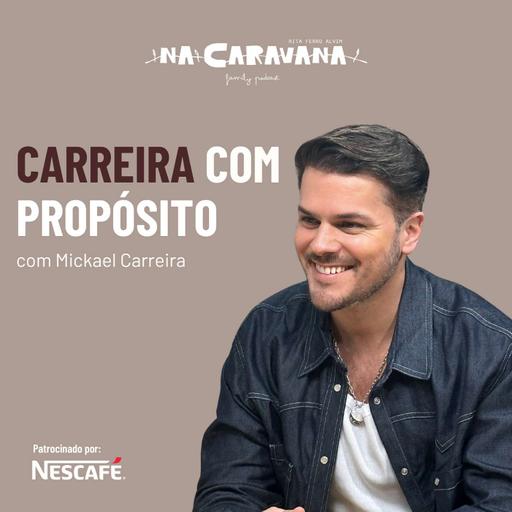 Carreira com Propósito com Mickael Carreira | N'A Caravana #268