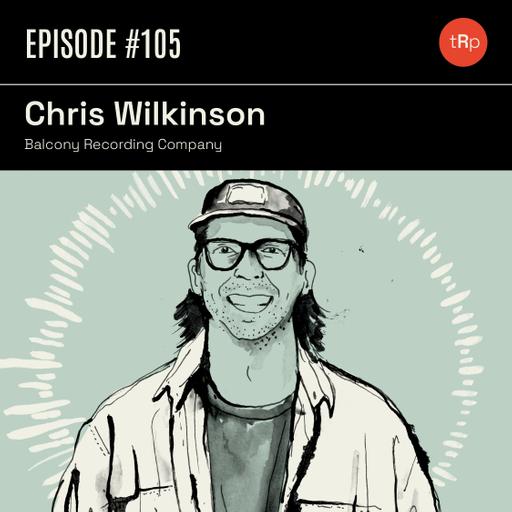 #105 Chris Wilkinson Pt.1 - Balcony Recording Company