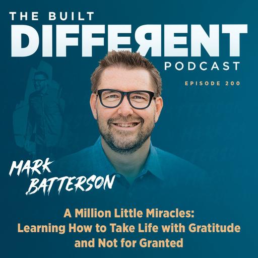 A Million Little Miracles: Learning how to Take Life With Gratitude and Not for Granted with Renowned Pastor & NY Times Best-Selling Author, Mark Batterson, Ep. 200