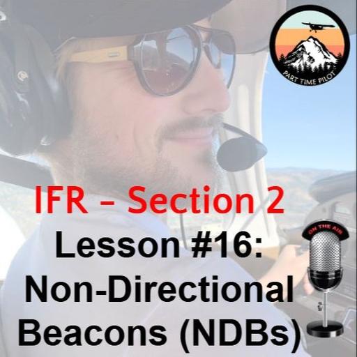 IFR - Section 2 - Lesson #16: Non-Directional Beacons (NDBs)