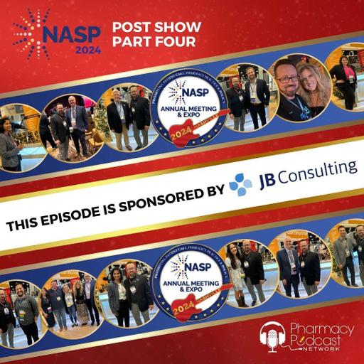 NASP 2024 Annual Meeting LIVE ReCap Show Part Four (FINALE) | NASP Specialty Pharmacy Podcast