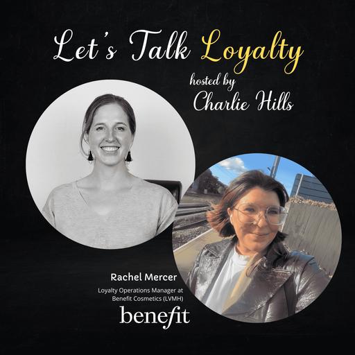 #617: Building Loyalty with Benefit Loves: Insights from Rachel Mercer, Loyalty Operations Manager at Benefit Cosmetics