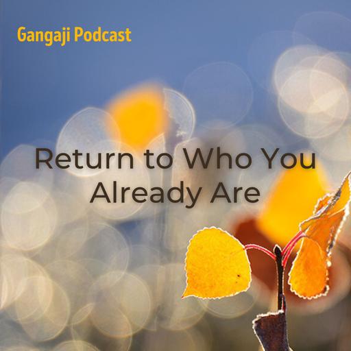 Being Yourself | Return to Who You Already Are