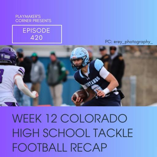 Playmaker's Corner Episode 420: Week 12 Colorado High School Tackle Football Recap