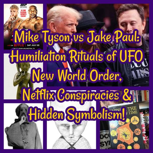 Mike Tyson vs Jake Paul: Humiliation Rituals of UFO New World Order, Netflix Conspiracies & Hidden Symbolism!