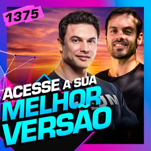 1375 - COMO ACESSAR SUA MELHOR VERSÃO: RAFAEL GRATTA E PAULO MUZY