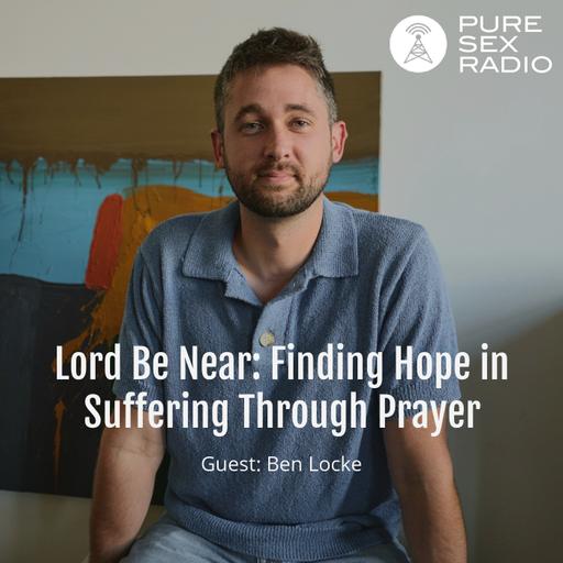 Lord Be Near: Finding Hope in Suffering Through Prayer