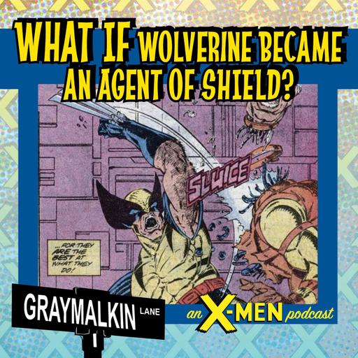 What If Wolverine Was an Agent of S.H.I.E.L.D.? Featuring JP Karliak, Emmett Yonemura, and Sean Gantka!